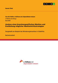 Title: Analyse eines branchenspezifischen Marktes und Erarbeitung möglicher Markteintrittsstrategien: Dargestellt am Beispiel des Windenergiemarktes in Südafrika, Author: Dennis Thiel