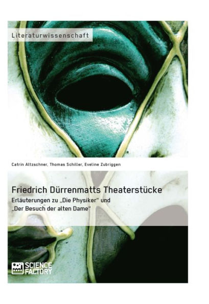 Friedrich Dürrenmatts Theaterstücke. Erläuterungen zu 'Die Physiker' und 'Der Besuch der alten Dame': Erläuterungen zu 'Die Physiker' und 'Der Besuch der alten Dame'