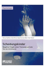 Title: Scheidungskinder. Negative Folgen einer Trennung und wie Sie sie minimieren: Negative Folgen einer Trennung und wie Sie sie minimieren, Author: Markus Kaufhold