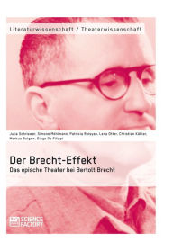 Title: Der Brecht-Effekt. Das epische Theater bei Bertolt Brecht, Author: Julia Schriewer