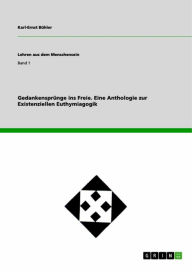 Title: Gedankensprünge ins Freie. Eine Anthologie zur Existenziellen Euthymiagogik: Eine Anthologie zur Logagogik, Author: Karl-Ernst Bühler