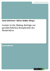 Title: Gender in the Making. Beiträge zur geschlechtlichen Komplexität des Musikvideos, Author: Carla Schriever