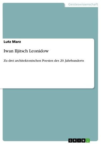 Iwan Iljitsch Leonidow: Zu drei architektonischen Poesien des 20. Jahrhunderts