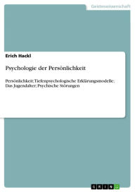 Title: Psychologie der Persönlichkeit: Persönlichkeit; Tiefenpsychologische Erklärungsmodelle; Das Jugendalter; Psychische Störungen, Author: Erich Hackl
