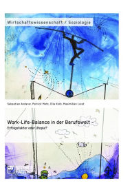 Title: Work-Life-Balance in der Berufswelt - Erfolgsfaktor oder Utopie?, Author: Sebastian Anderer