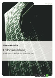 Title: Möglichkeiten der aktiven Abwehr von 'Cybermobbing' für Betroffene und Angehörige: Was können Betroffene und Angehörige tun?, Author: Martina Bradke