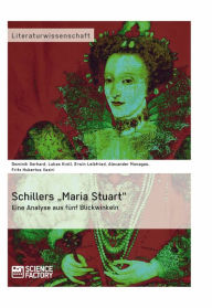 Title: Schillers 'Maria Stuart' - Eine Analyse aus fünf Blickwinkeln, Author: A. Monagas