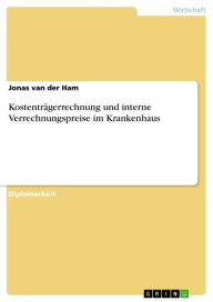 Title: Kostenträgerrechnung und interne Verrechnungspreise im Krankenhaus, Author: Jonas van der Ham