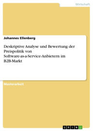 Title: Deskriptive Analyse und Bewertung der Preispolitik von Software-as-a-Service-Anbietern im B2B-Markt, Author: Johannes Ellenberg