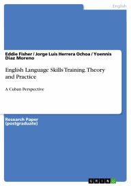 Title: English Language Skills Training. Theory and Practice: A Cuban Perspective, Author: Eddie Fisher