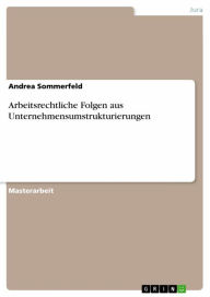 Title: Arbeitsrechtliche Folgen aus Unternehmensumstrukturierungen, Author: Andrea Sommerfeld