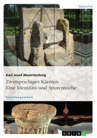Title: Zweisprachiges Kärnten. Eine Identitäts- und Spurensuche, Author: Karl Josef Westritschnig