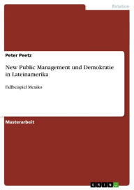 Title: New Public Management und Demokratie in Lateinamerika: Fallbeispiel Mexiko, Author: Peter Peetz