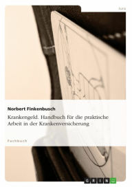 Title: Krankengeld. Handbuch für die praktische Arbeit in der Krankenversicherung, Author: Norbert Finkenbusch