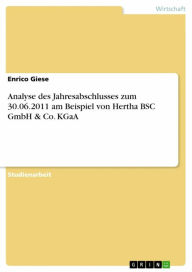 Title: Analyse des Jahresabschlusses zum 30.06.2011 am Beispiel von Hertha BSC GmbH & Co. KGaA, Author: Enrico Giese