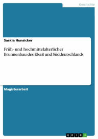 Title: Früh- und hochmittelalterlicher Brunnenbau des Elsaß und Süddeutschlands, Author: Saskia Hunsicker