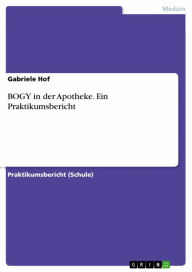 Title: BOGY in der Apotheke. Ein Praktikumsbericht, Author: Gabriele Hof