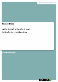 Title: Arbeitszufriedenheit und Mitarbeitermotivation, Author: Marco Plass