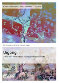 Title: Qigong - Alternative Heilmethode und neuer Therapieansatz, Author: Christian Kunow