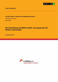 Title: Die Umstellung auf IBAN und BIC. Konsequenzen für Banken und Kunden, Author: Lukas Lindemann