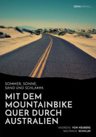 Title: Sommer, Sonne, Sand und Schlamm: Mit dem Mountainbike quer durch Australien:oder: 