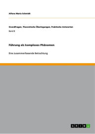 Title: Führung als komplexes Phänomen: Eine zusammenfassende Betrachtung, Author: Alfons Maria Schmidt