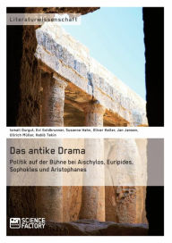 Title: Das antike Drama - Politik auf der Bühne bei Aischylos, Euripides, Sophokles und Aristophanes, Author: Ullrich Müller