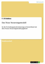 Title: Das Neue Steuerungsmodell: Ist die Verwaltungsmodernisierung in Deutschland mit dem Neuen Steuerungsmodell geglückt?, Author: F. El-Dabbas