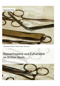 Title: Rassenhygiene und Euthanasie im Dritten Reich, Author: Christopher Schöne