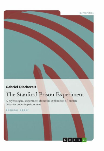 The Stanford Prison Experiment: A psychological experiment about the exploration of human behavior under imprisonment