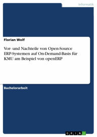 Title: Vor- und Nachteile von Open-Source ERP-Systemen auf On-Demand-Basis für KMU am Beispiel von openERP, Author: Florian Wolf