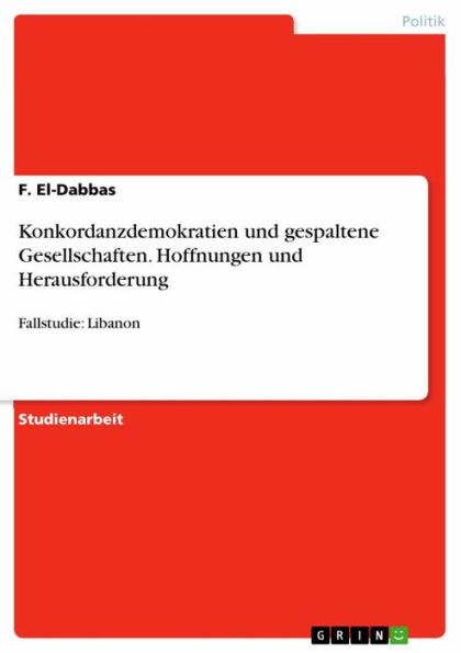 Konkordanzdemokratien und gespaltene Gesellschaften. Hoffnungen und Herausforderung: Fallstudie: Libanon