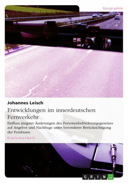 Entwicklungen im innerdeutschen Fernverkehr: Einfluss jüngster Änderungen des Personenbeförderungsgesetzes auf Angebot und Nachfrage unter besonderer Berücksichtigung der Fernbusse