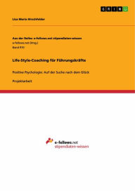 Title: Life-Style-Coaching für Führungskräfte: Positive Psychologie: Auf der Suche nach dem Glück, Author: Lisa Maria Hirschfelder