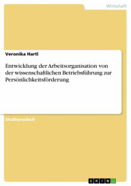 Title: Entwicklung der Arbeitsorganisation von der wissenschaftlichen Betriebsführung zur Persönlichkeitsförderung, Author: Veronika Hartl