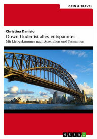 Title: Down Under ist alles entspannter: Mit Liebeskummer nach Australien und Tasmanien, Author: Christina Danisio