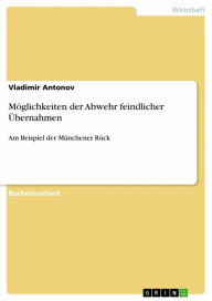 Title: Möglichkeiten der Abwehr feindlicher Übernahmen: Am Beispiel der Münchener Rück, Author: Vladimir Antonov