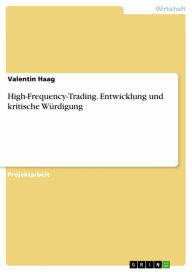 Title: High-Frequency-Trading. Entwicklung und kritische Würdigung, Author: Valentin Haag
