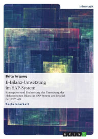 Title: E-Bilanz-Umsetzung im SAP-System: Konzeption und Evaluierung der Umsetzung der elektronischen Bilanz im SAP-System am Beispiel der IDES AG, Author: Brita Irrgang