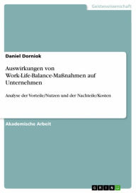 Title: Auswirkungen von Work-Life-Balance-Maßnahmen auf Unternehmen: Analyse der Vorteile/Nutzen und der Nachteile/Kosten, Author: Daniel Dorniok