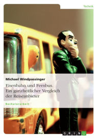Title: Eisenbahn und Fernbus. Ein ganzheitlicher Vergleich der Reiseanbieter, Author: Michael Windpassinger