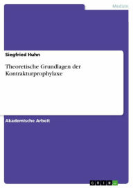 Title: Theoretische Grundlagen der Kontrakturprophylaxe, Author: Siegfried Huhn