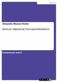 Title: Burnout. Allgemeine Vorsorgemaßnahmen, Author: Alexandra Rössner-Fischer