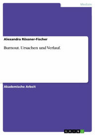 Title: Burnout. Ursachen und Verlauf., Author: Alexandra Rössner-Fischer