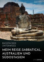 Backpacker unterwegs: Mein Reise-Sabbatical. Australien und Südostasien: Australien, Indonesien, Thailand, Myanmar