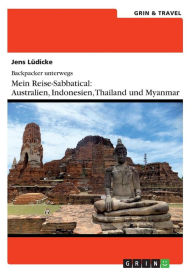 Title: Backpacker unterwegs: Mein Reise-Sabbatical. Australien und Südostasien:Australien, Indonesien, Thailand, Myanmar, Author: Jens Lüdicke