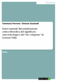 Title: Esseri naturali. Riconsiderazione critico-filosofica del significato onto-teleologico del 'De voluptate' di Lorenzo Valla, Author: Tommaso Perrone