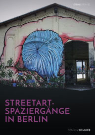 Title: Streetart-Spaziergänge in Berlin, Author: Dennis Sommer