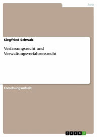 Title: Verfassungsrecht und Verwaltungsverfahrensrecht, Author: Siegfried Schwab