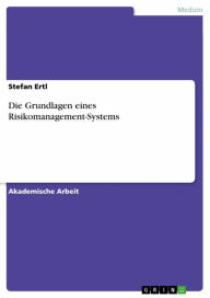 Title: Die Grundlagen eines Risikomanagement-Systems, Author: Stefan Ertl